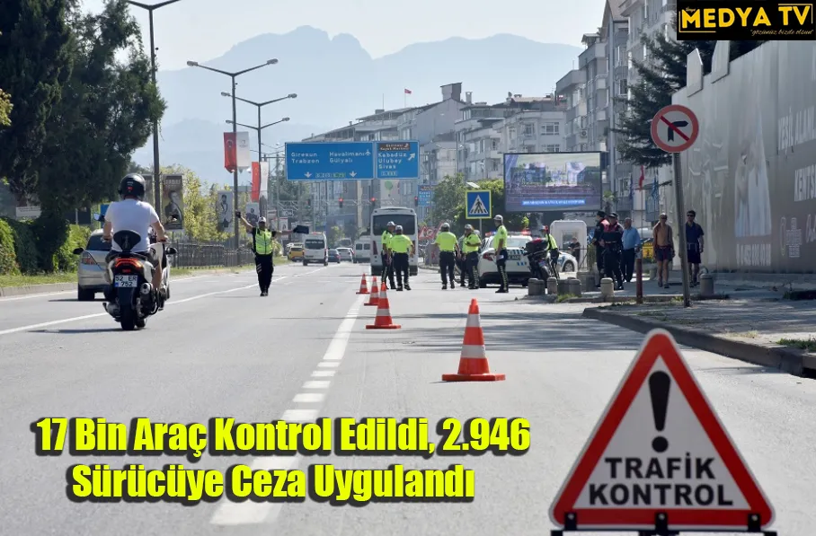 17 Bin Araç Kontrol Edildi, 2.946 Sürücüye Ceza Uygulandı