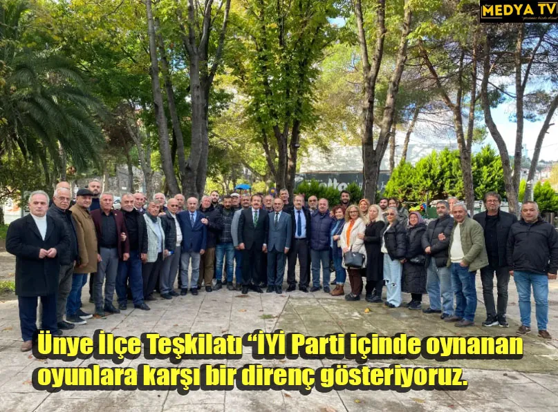 Ünye İlçe Teşkilatı “İYİ Parti içinde oynanan oyunlara karşı bir direnç gösteriyoruz.