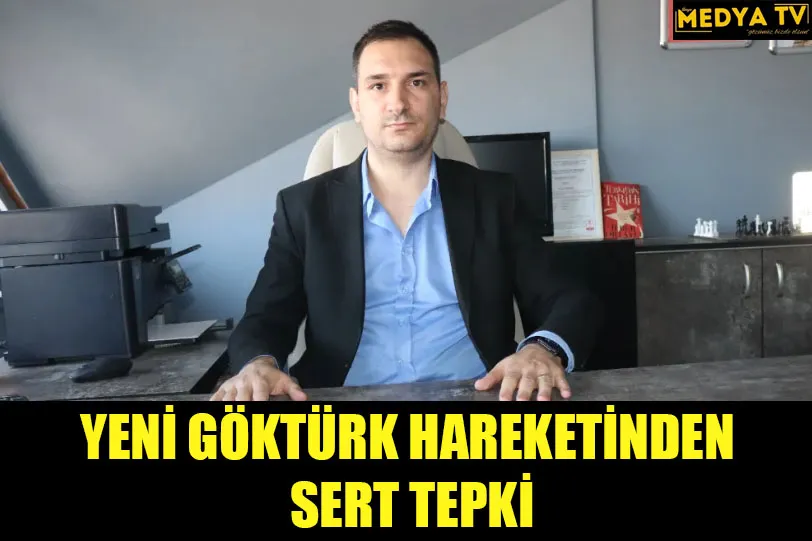 YENİ GÖKTÜRK HAREKETİNDEN SERT TEPKİ