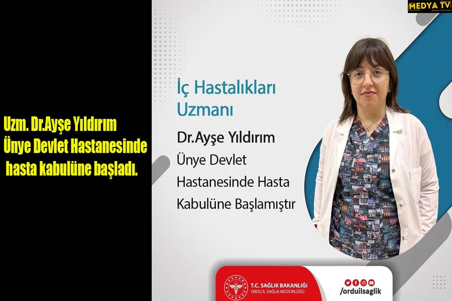 Uzm. Dr.Ayşe Yıldırım Ünye Devlet Hastanesinde hasta kabulüne başladı.