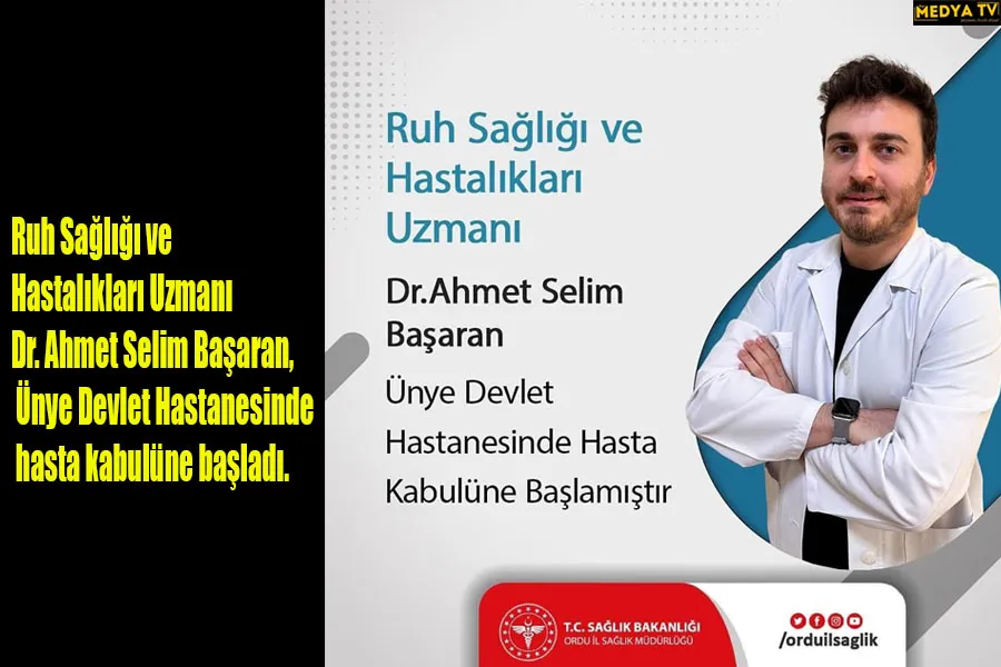 Dr. Ahmet Selim Başaran, Ünye Devlet Hastanesinde hasta kabulüne başladı.