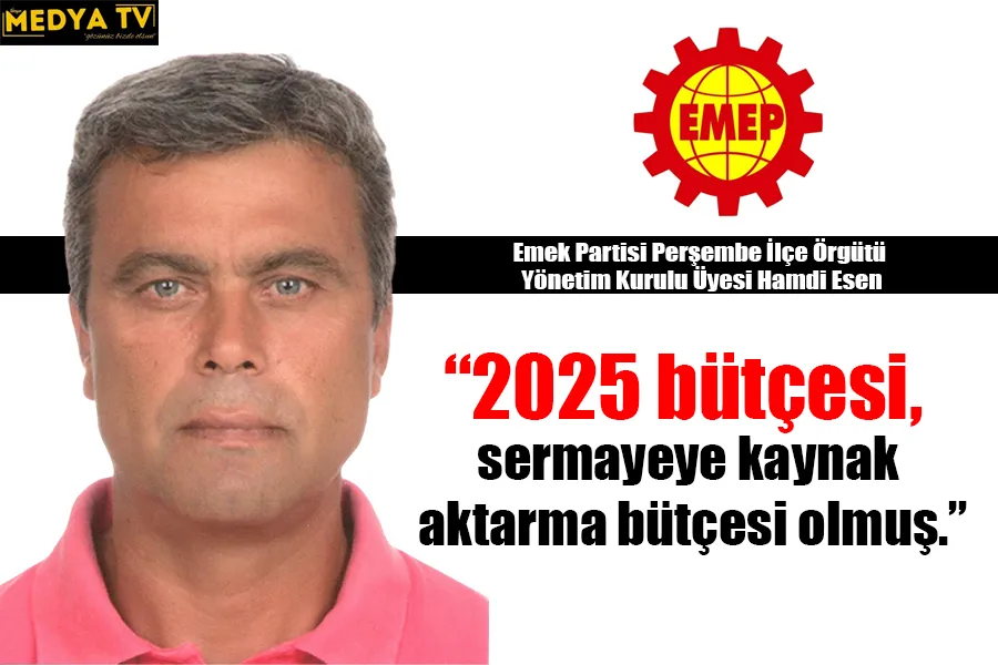 EMEP, “2025 bütçesi, sermayeye kaynak aktarma bütçesi olmuş.”