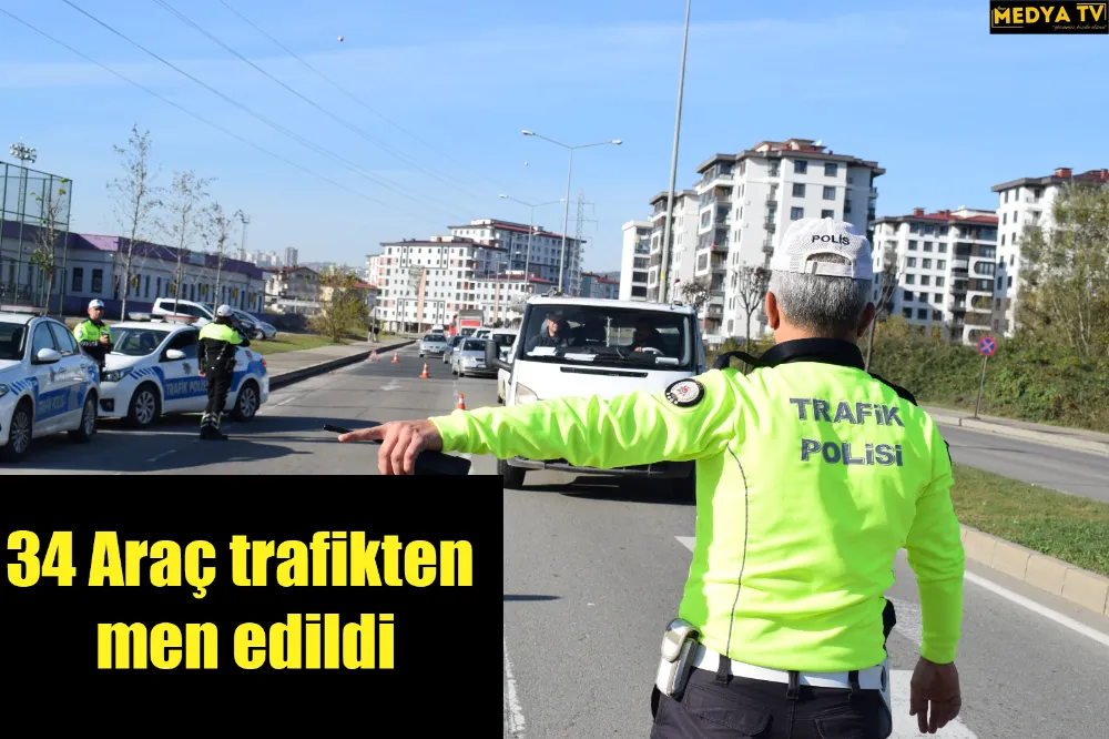 34 Araç trafikten men edildi