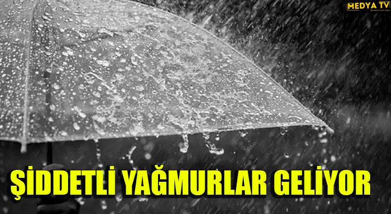 ŞİDDETLİ YAĞMURLAR GELİYOR