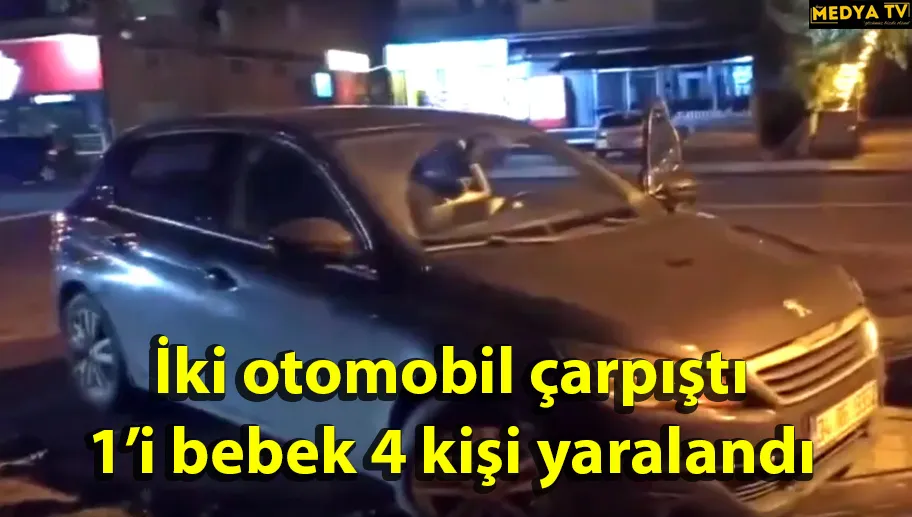 İki otomobil çarpıştı; 1’i bebek 4 kişi yaralandı