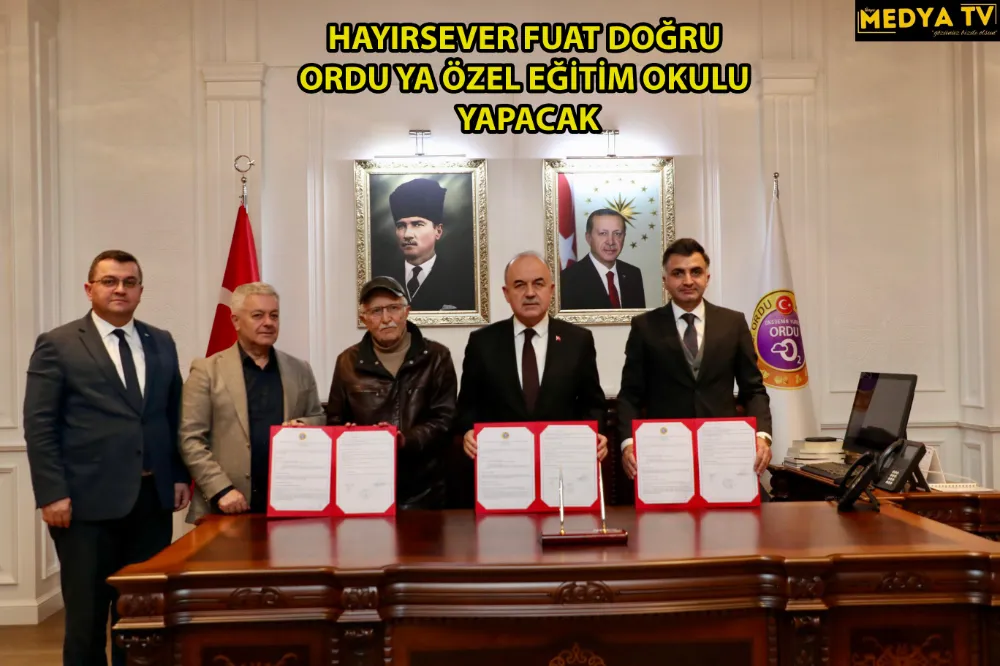 HAYIRSEVER FUAT DOĞRU ORDU YA ÖZEL EĞİTİM OKULU YAPACAK