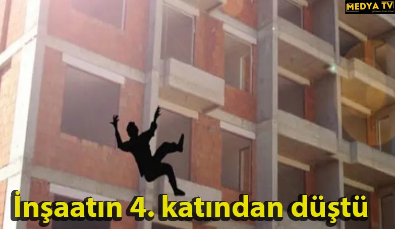 İnşaatın 4.katından düştü