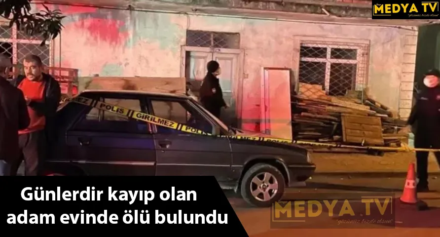 Günlerdir kayıp olan adam evinde ölü bulundu