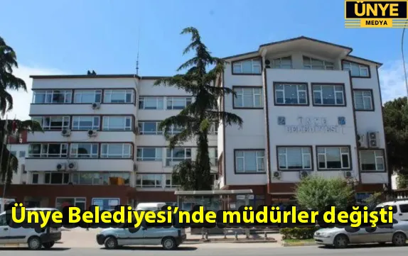 Ünye Belediyesi’nde müdürler değişti