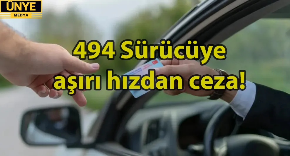 494 Sürücüye aşırı hızdan ceza!