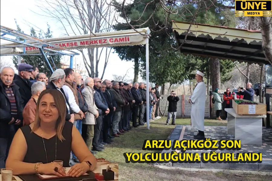 ARZU AÇIKGÖZ SON YOLCULUĞUNA UĞURLANDI