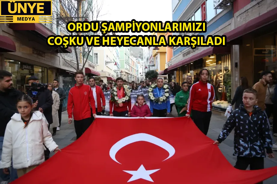 ORDU ŞAMPİYONLARIMIZI COŞKU VE HEYECANLA KARŞILADI