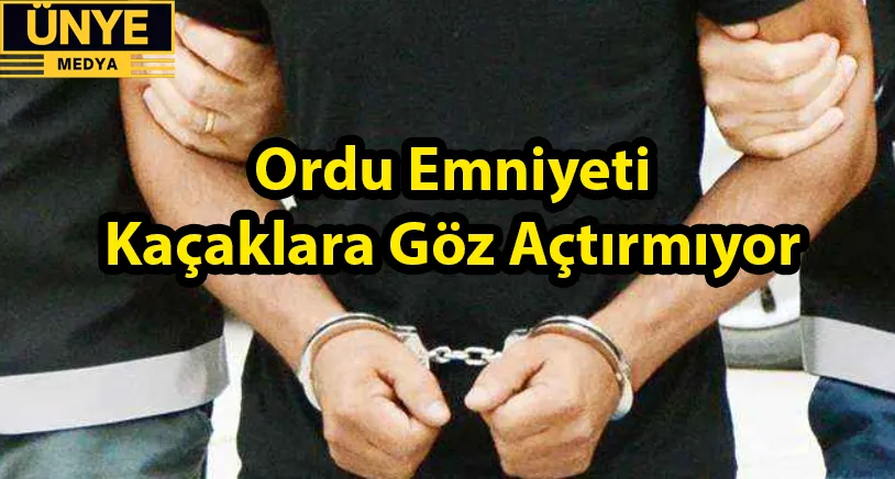 Ordu Emniyeti Kaçaklara Göz Açtırmıyor 