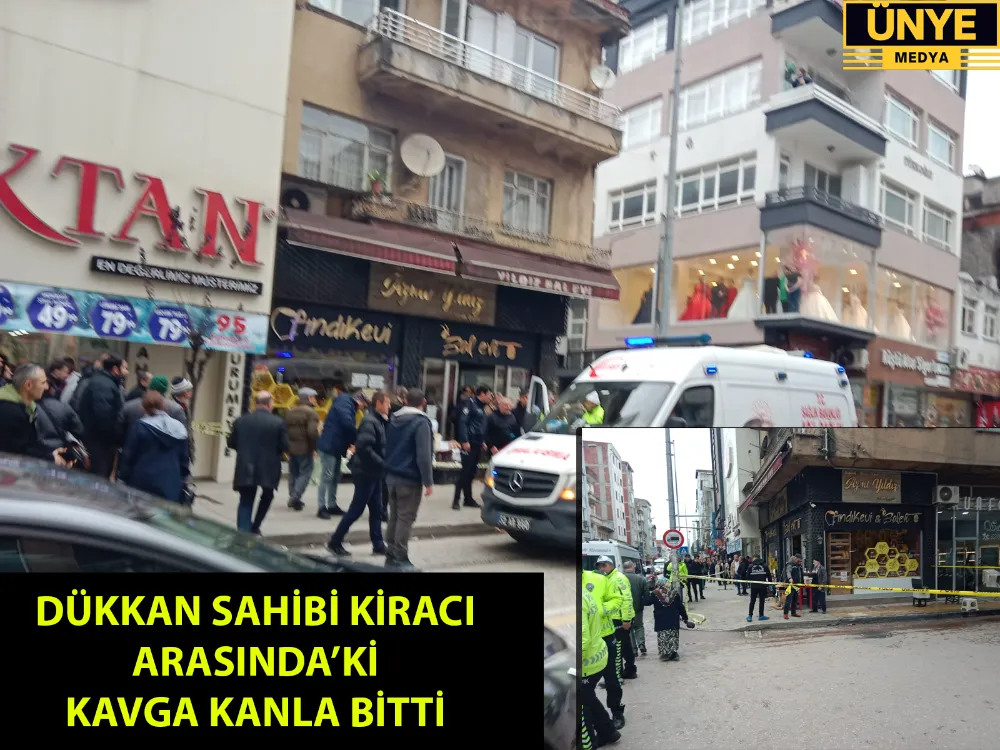 DÜKKAN SAHİBİ KİRACI  ARASINDA’Kİ  KAVGA KANLA BİTTİ