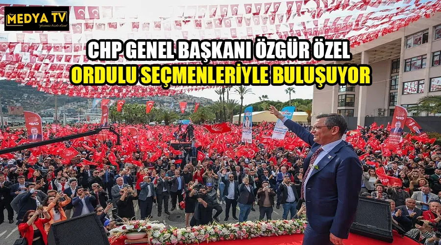 CHP GENEL BAŞKANI ÖZGÜR ÖZEL ORDULU SEÇMENLERİYLE BULUŞUYOR