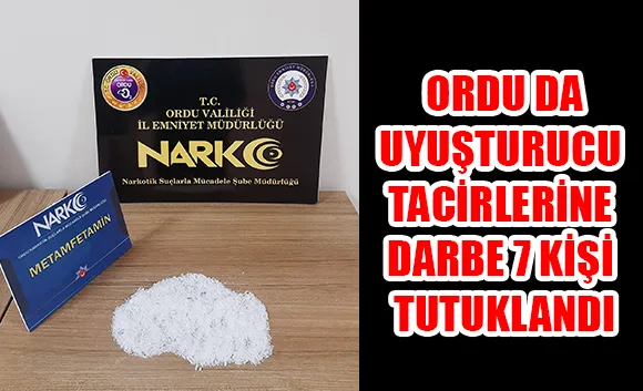 ORDU DA UYUŞTURUCU TACİRLERİNE DARBE 7 KİŞİ TUTUKLANDI