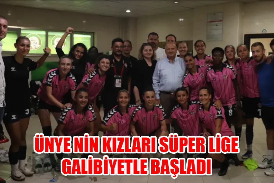 ÜNYE NİN KIZLARI SÜPER LİGE GALİBİYETLE BAŞLADI