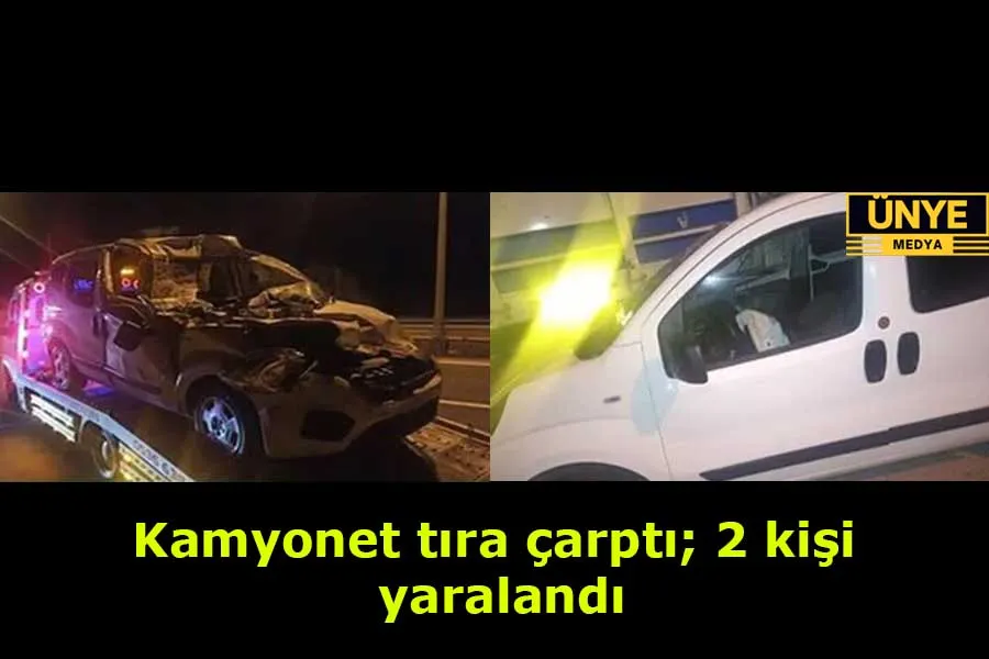 Kamyonet tıra çarptı; 2 kişi yaralandı 