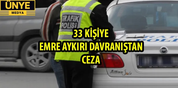 33 KİŞİYE EMRE AYKIRI DAVRANIŞTAN CEZA