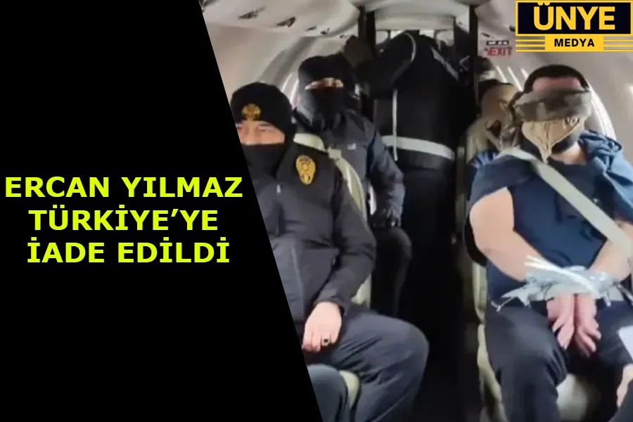 ERCAN YILMAZ TÜRKİYEYE İADE EDİLDİ