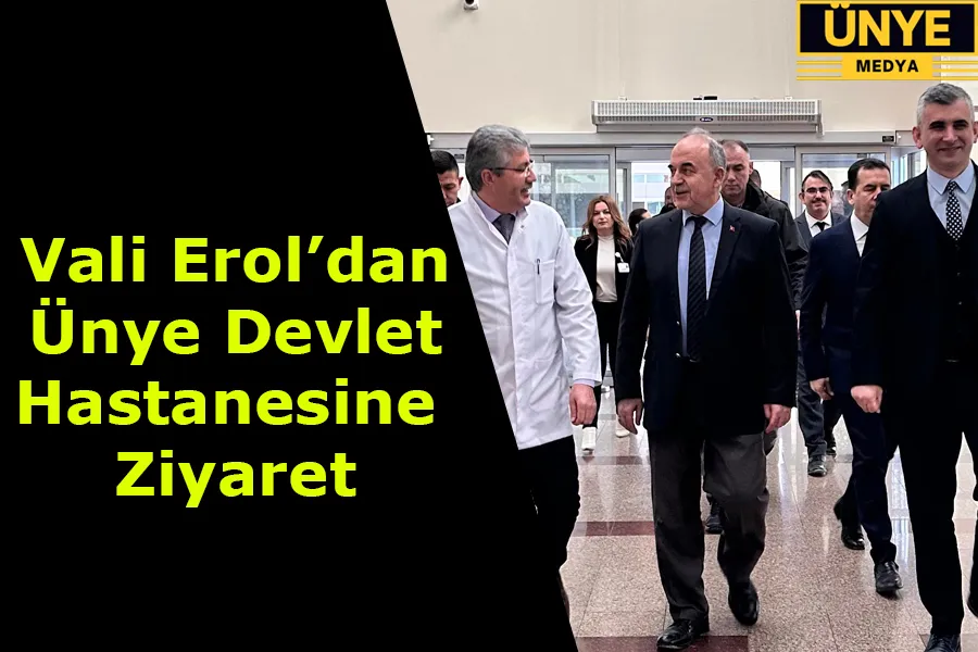 Vali Erol’dan  Ünye Devlet  Hastanesine  Ziyaret