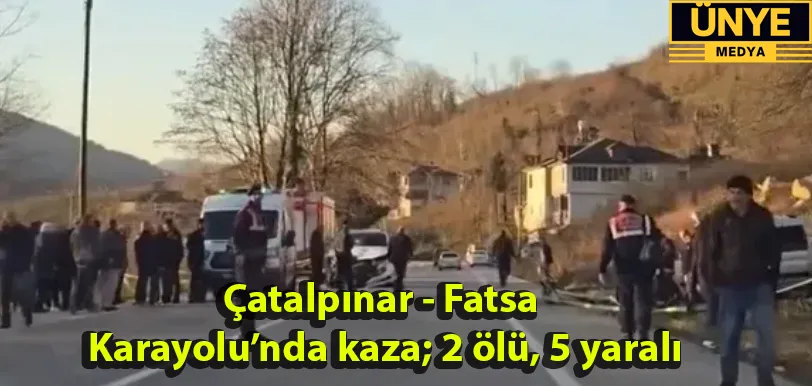 Çatalpınar - Fatsa Karayolu’nda kaza; 2 ölü, 5 yaralı