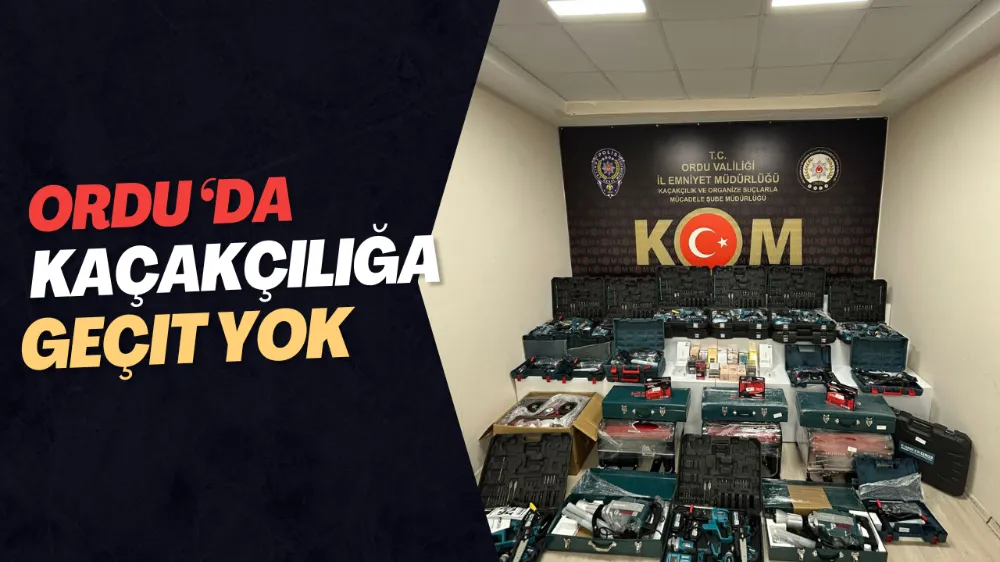 ORDU DA KAÇAKÇILIĞA GEÇİT YOK