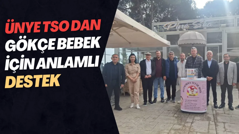 ÜNYE TSO DAN GÖKÇE BEBEK İÇİN ANLAMLI DESTEK