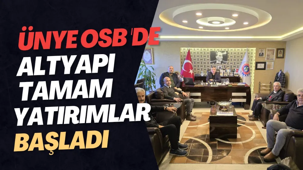 ÜNYE OSB’DE ALTYAPI TAMAM, YATIRIMLAR BAŞLADI!