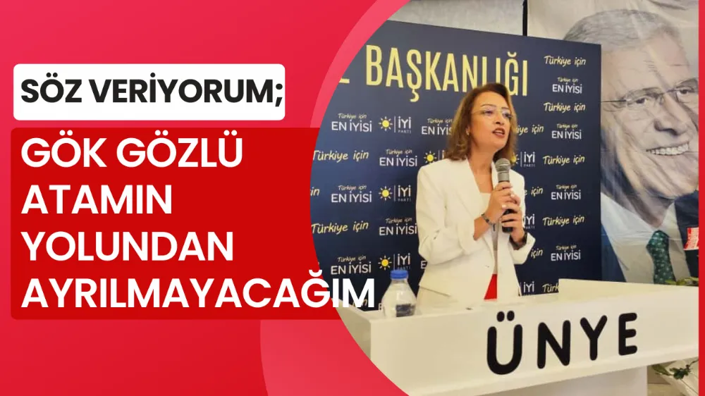 BAŞKAN ZEREN SÖZ VERİYORUM; GÖK GÖZLÜ ATAMIN YOLUNDAN AYRILMAYACAĞIM