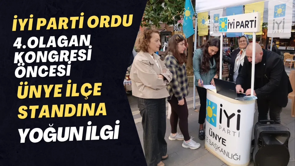 DERVİŞOĞLU’NUN ORDU KONGRESİ ÖNCESİ ÜNYE’DE İYİ PARTİ STANDINA YOĞUN İLGİ