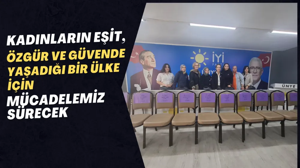 KADINLARIN EŞİT, ÖZGÜR VE GÜVENDE YAŞADIĞI BİR ÜLKE İÇİN MÜCADELEMİZ SÜRECEK