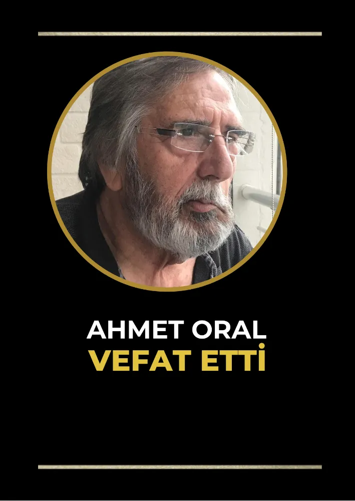 ORAL AİLESİNİN ACI GÜNÜ AHMET ORAL VEFAT ETTİ