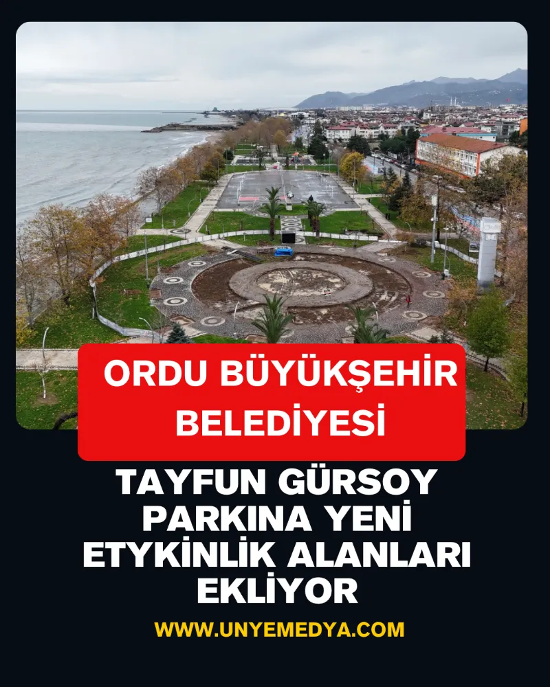 ORDU BÜYÜKŞEHİR BELEDİYESİ, TAYFUN GÜRSOY PARKINA YENİ ETYKİNLİK ALANLARI EKLİYOR