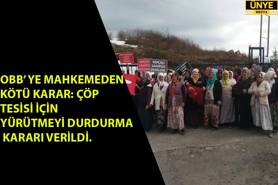 OBB’ YE MAHKEMEDEN KÖTÜ KARAR ÇÖP TESİSİ İÇİN YÜRÜTMEYİ DURDURMA KARARI VERİLDİ.