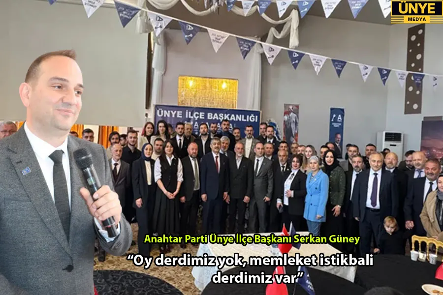 Anahtar Parti Ünye ilçe Başkanı Serkan Güney :“Oy derdimiz yok, memleket istikbali derdimiz var” 