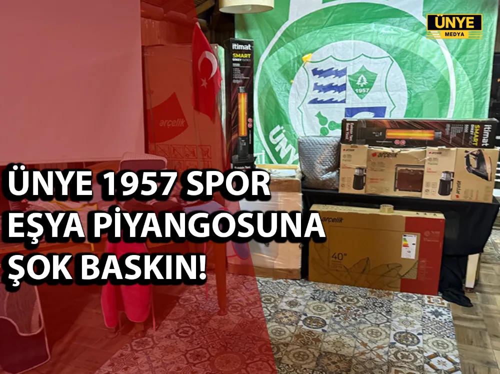 ÜNYE 1957 SPOR EŞYA PİYANGOSUNA ŞOK BASKIN! 