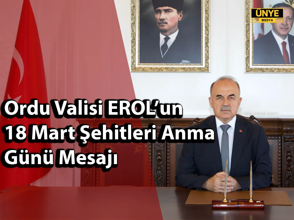 Ordu Valisi EROL’un, 18 Mart Şehitleri Anma Günü Mesajı