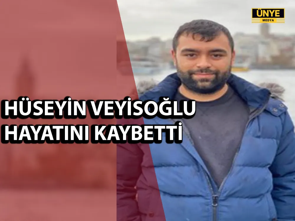 HÜSEYİN VEYİSOĞLU HAYATINI KAYBETTİ