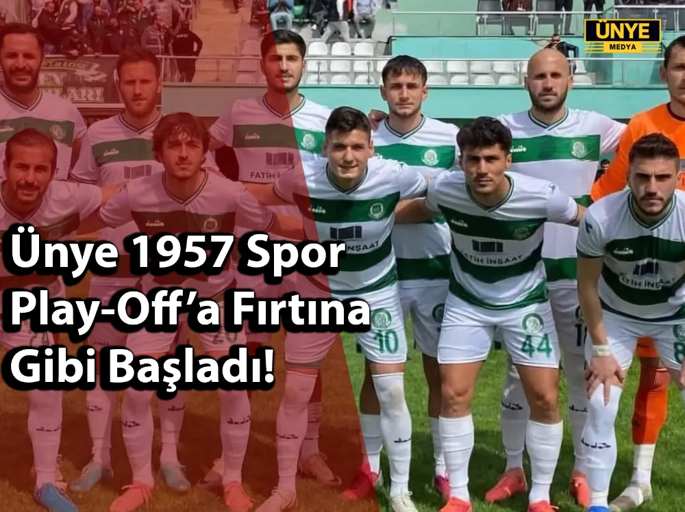 Ünye 1957 Spor Play-Off’a Fırtına Gibi Başladı!