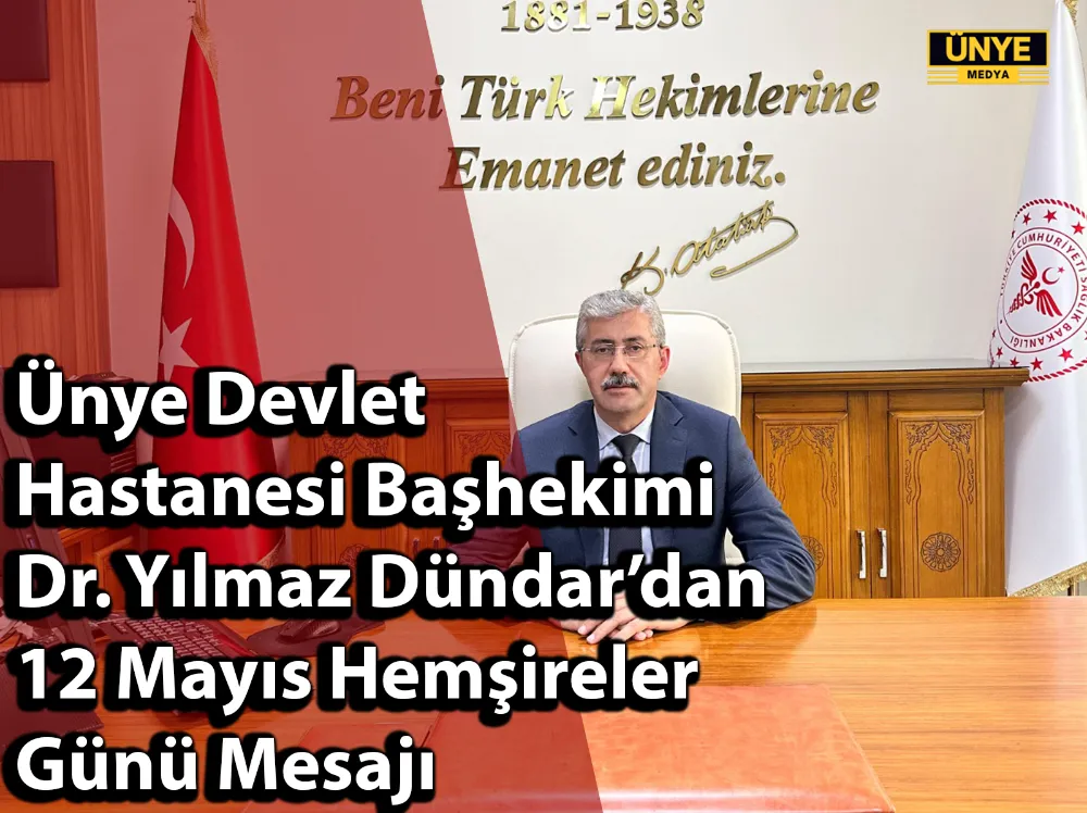 Ünye Devlet Hastanesi Başhekimi Dr. Yılmaz Dündar’dan 12 Mayıs Hemşireler Günü Mesajı