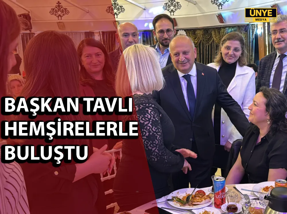 BAŞKAN TAVLI HEMŞİRELERLE BULUŞTU