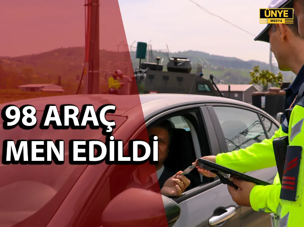 98 ARAÇ MEN EDİLDİ