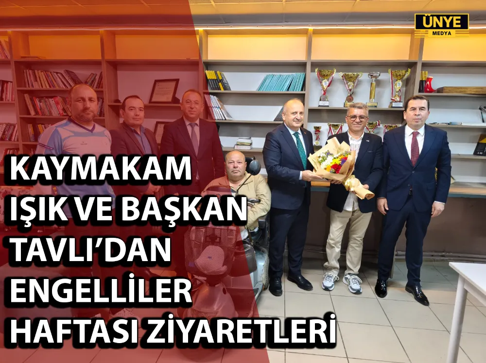 KAYMAKAM IŞIK VE BAŞKAN TAVLI’DAN ENGELLİLER HAFTASI ZİYARETLERİ