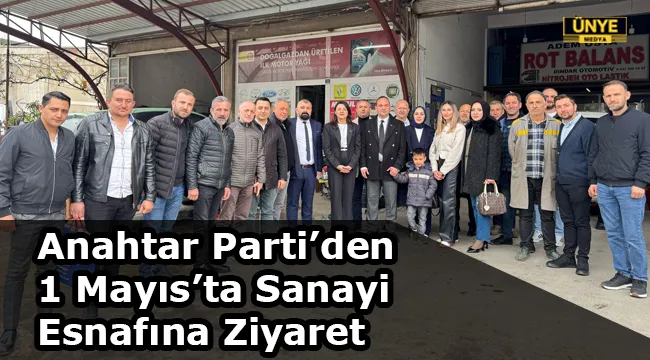 Anahtar Parti’den 1 Mayıs’ta Sanayi Esnafına Ziyaret