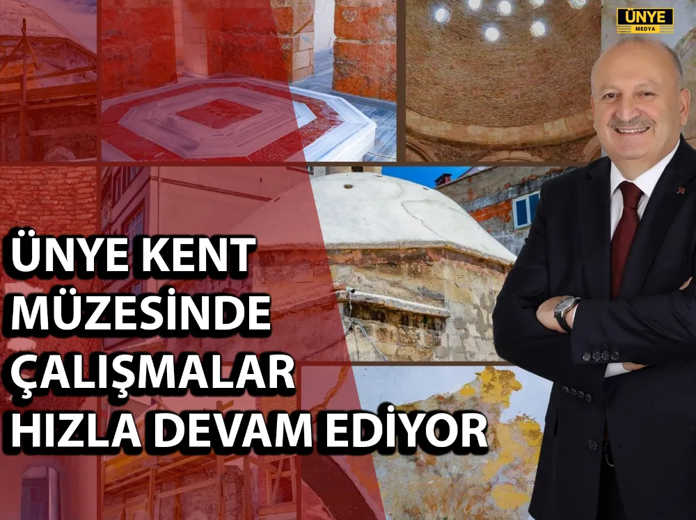 ÜNYE KENT MÜZESİNDE ÇALIŞMALAR HIZLA DEVAM EDİYOR