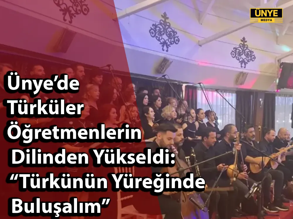 Ünye’de Türküler Öğretmenlerin Dilinden Yükseldi: “Türkünün Yüreğinde Buluşalım”