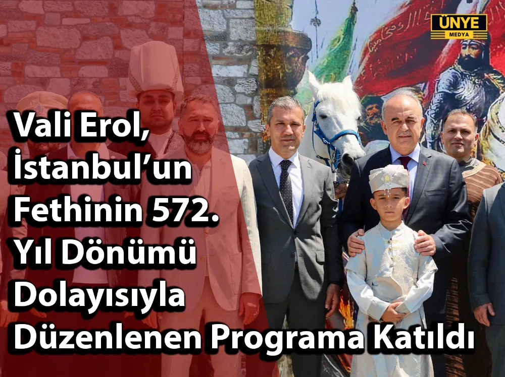 Vali Erol, İstanbul’un Fethinin 572. Yıl Dönümü Dolayısıyla Düzenlenen Programa Katıldı