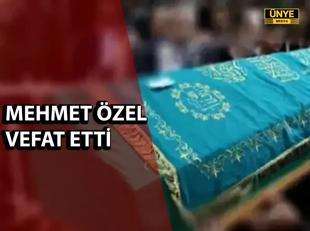MEHMET ÖZEL VEFAT ETTİ
