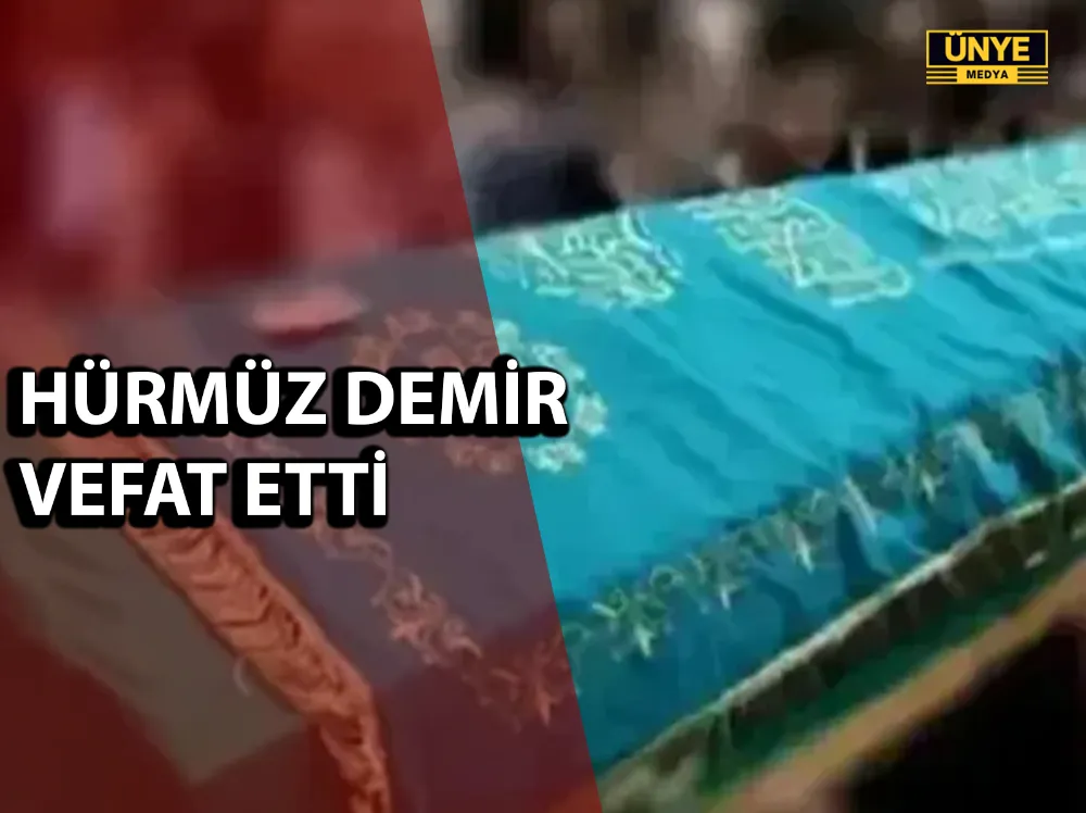 HÜRMÜZ DEMİR VEFAT ETTİ